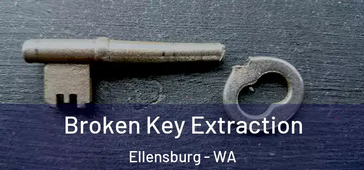 Broken Key Extraction Ellensburg - WA